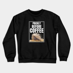 Prickly Before Coffee Must Have Coffee Crewneck Sweatshirt